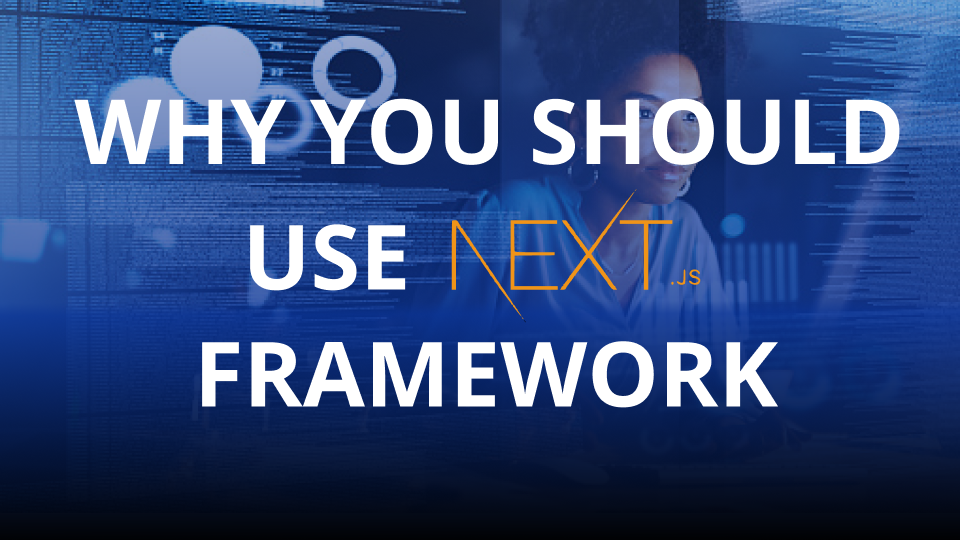 5 Terrific Reasons to use NextJS Framework In 2023.